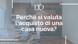 Acquistare una casa nuova non è soltanto una scelta di vita, ma anche un investimento strategico.